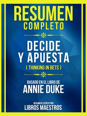 cover image of Resumen Completo--Decide Y Apuesta (Thinking In Bets)--Basado En El Libro De Annie Duke